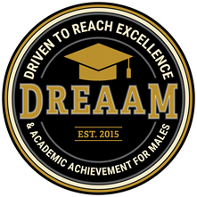 Driven to Reach Excellence &amp;amp;amp;amp;amp;amp;amp;amp;amp;amp;amp;amp;amp;amp;amp; Academic Achievement for Males (DREAAM) est. 2015 seal